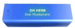 OH HERR
Drei Musketiere
