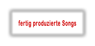 fertig produzierte Songs

