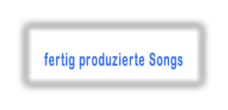 fertig produzierte Songs
