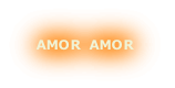 AMOR  AMOR
