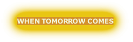 WHEN TOMORROW COMES
