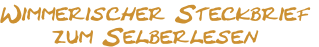 Wimmerischer Steckbrief
zum Selberlesen
