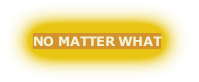 NO MATTER WHAT
