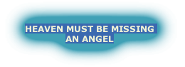 HEAVEN MUST BE MISSING 
AN ANGEL
