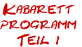 Kabarett
programm
Teil 1

