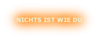 NICHTS IST WIE DU
