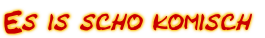Es is scho komisch
