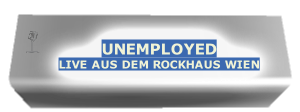UNEMPLOYED
LIVE AUS DEM ROCKHAUS WIEN
