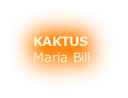 KAKTUS
Maria Bill
