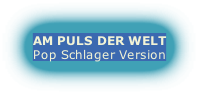 AM PULS DER WELT
Pop Schlager Version
