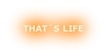 THAT´S LIFE
