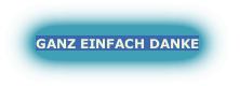 GANZ EINFACH DANKE
