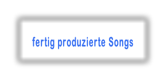 fertig produzierte Songs
