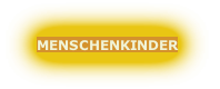 MENSCHENKINDER
