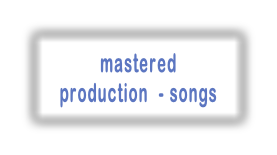 mastered
production  - songs
