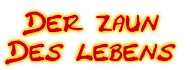 Der zaun
Des lebens
