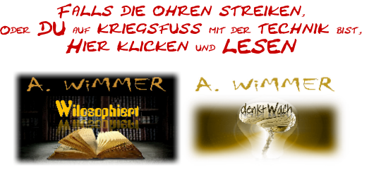 Falls die ohren streiken,
Oder DU auf kriegsfuss mit der technik bist,
Hier klicken und LESEN

