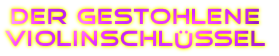 Der gestohlene
violinschlüssel
