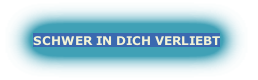 SCHWER IN DICH VERLIEBT
