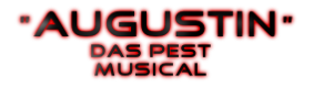 „“AUGUSTIN“
Das pest
musical
